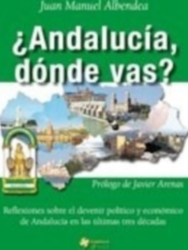 ¿Andalucía, donde vas? la nueva obra de Juan Manuel Albendea.