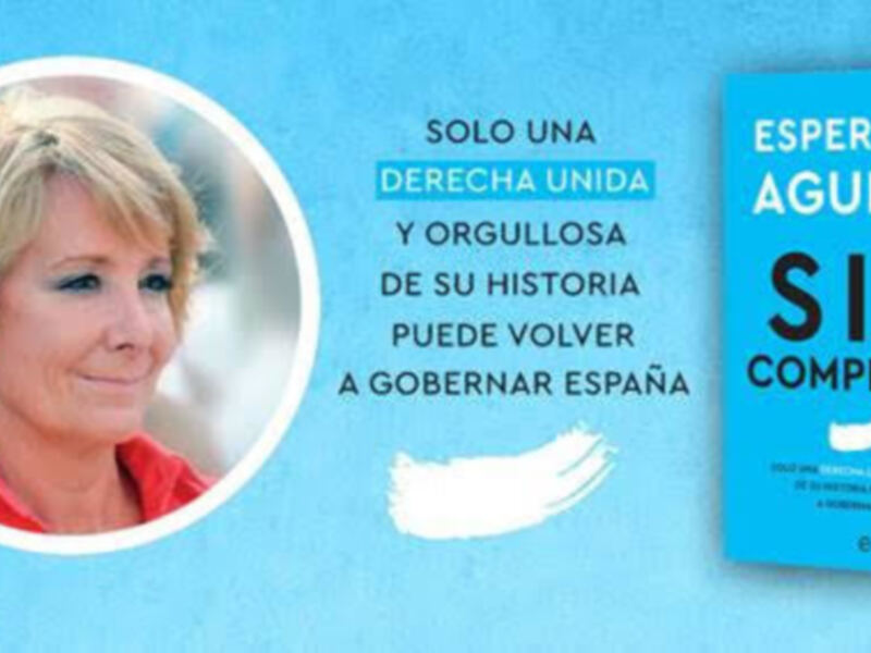 Esperanza Aguirre presenta su libro Sin complejos Jueves, 13 de mayo, a las 19.30 horas, en el 9º Foro España a Debate a Debate de Tomares 