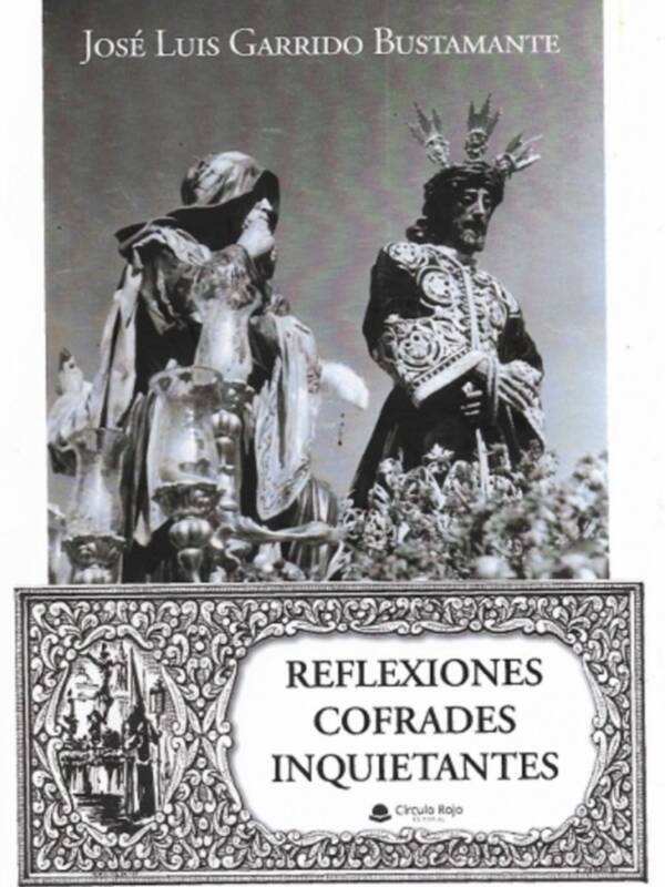 ‘Reflexiones cofrades inquietantes’, nuevo libro de José Luis Garrido Bustamante