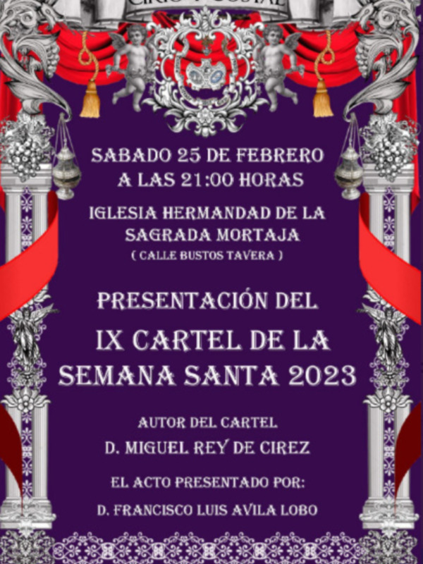 Sábado 25 de febrero a las 21:00 horas en la Iglesia Hermandad de La Sagrada Mortaja, calle Bustos Tavera. Presentación del IX Cartel de la Semana Santa 2023 por D. Miguel Rey de Cirez y D. Francisco Luis Ávila Lobo.