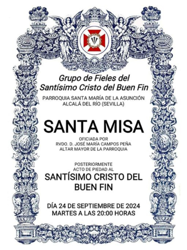 Grupo de Fieles del Santísimo Cristo del Buen Fin. Parroquia Santa María de la Asunción, Alcalá del Río (Sevilla). SANTA MISA. Oficiada por el Rvdo. D. José María Campos Peña, Altar Mayor de la Parroquia. SANTÍSIMO CRISTO DEL BUEN FIN. Día 24 de septiembre de 2024, martes a las 20:00 horas.