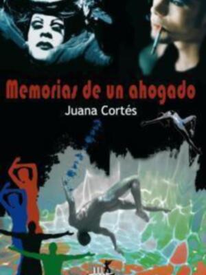 Memorias de un ahogado, primera novela de Juana Cortés Amunárriz
