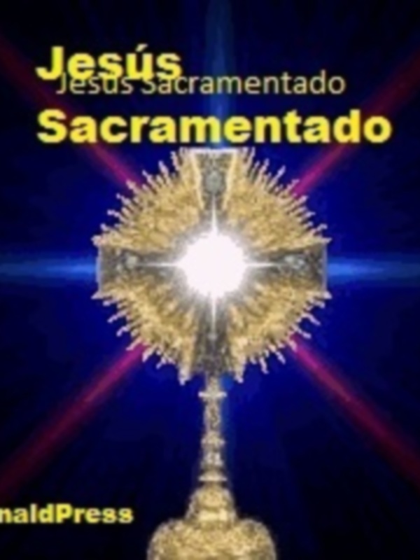Imagen del Sagrado Corazón de Jesús, con un fondo oscuro y destellos dorados. Texto en la parte superior: "Jesús Sacramentado". En la parte inferior izquierda, texto: "DonaldPress".