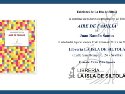 Presentación del libro "Aire de Familia" de Juan Ramón Santos en La Isla de Siltolá, Sevilla. Viernes 17 de febrero a las 20:00 horas en la librería La Isla de Siltolá. Presenta Víctor Péña Dacosta.