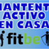 'Mantente activ@ en casa' con FITBE