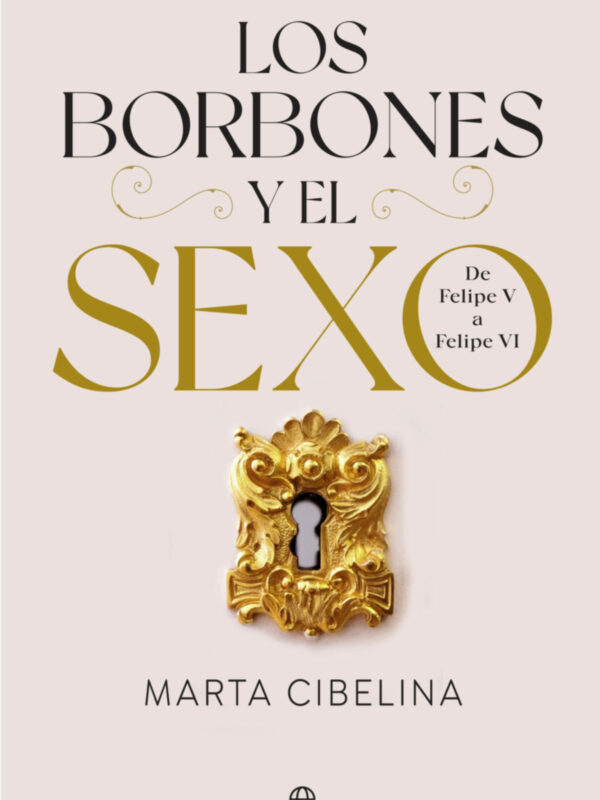 Marta Cibelina publica 'Los Borbones y el sexo. De Felipe V a Felipe VI'