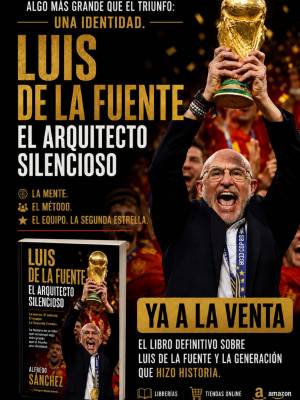 LUIS DE LA FUENTE, EL ARQUITECTO SILENCIOSO: EL PRIMER LIBRO SOBRE EL SELECCIONADOR TRAS CONQUISTAR EL MUNDIAL DE 2026