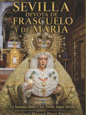 Sevilla devota de Frascuelo y de María en el periódico nacional 21 noticias